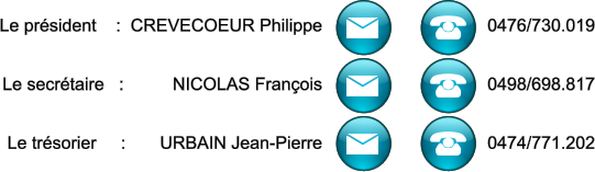 Le prsident    :  CREVECOEUR Philippe   Le secrtaire   :          NICOLAS Franois   Le trsorier     :       URBAIN Jean-Pierre  0476/730.019   0498/698.817   0474/771.202
